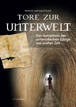 Kusch, Ingrid / Heinrich Kusch. Tore zur Unterwelt - Das Geheimnis der unterirdischen Gänge aus uralter Zeit. Sammler Vlg. c/o Stocker, 2009.