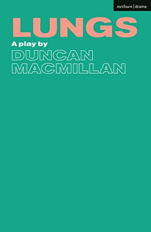 Macmillan, Duncan. Lungs. Bloomsbury Academic, 2021.