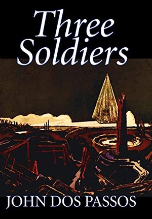 Dos Passos, John. Three Soldiers by John Dos Passos, Fiction, Classics, Literary, War & Military. Wildside Press, 2004.