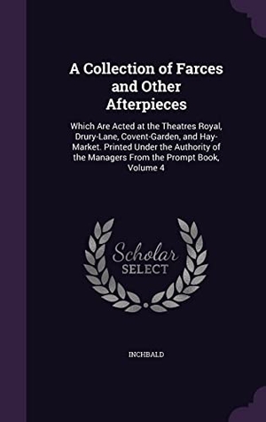 Inchbald. A   Collection of Farces and Other Afterpieces: Which Are Acted at the Theatres Royal, Drury-Lane, Covent-Garden, and Hay-Market. Printed Under the Au. Touchladybirdlucky Studios, 2016.