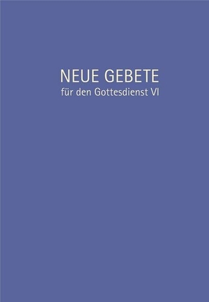 Herrmann, Eckhard. Neue Gebete für den Gottesdienst VI. Claudius Verlag GmbH, 2019.