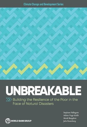 Hallegatte, Stephane / Vogt-Schilb, Adrien et al. Unbreakable - Building the Resilience of the Poor in the Face of Natural Disasters. World Bank Publications, 2016.