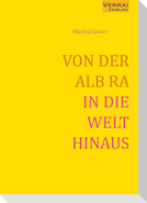VON DER ALB RA IN DIE WELT HINAUS