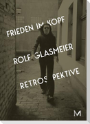 Rolf Glasmeier: Frieden im Kopf - Retrospektive