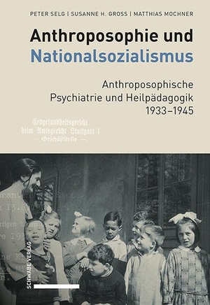 Selg, Peter / Gross, Susanne H. et al. Anthroposophie und Nationalsozialismus. Anthroposophische Psychiatrie und Heilpädagogik 1933-1945. Schwabe Verlag Basel, 2026.