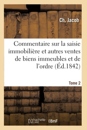 Jacob-C. Commentaire Sur La Saisie Immobilière Et Autres Ventes de Biens Immeubles Et de l'Ordre. Tome 2. Hachette Livre, 2020.