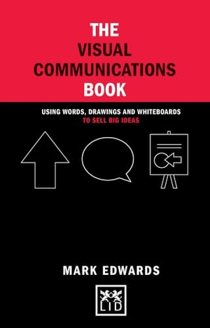 Edwards, Mark. The Visual Communications Book - Using Words, Drawings and Whiteboards to Sell Big Ideas. LID Business Media, 2015.