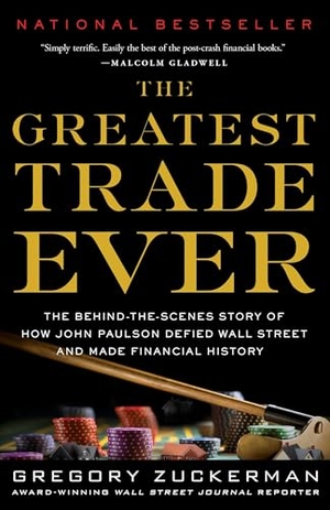 Zuckerman, Gregory. The Greatest Trade Ever - The Behind-The-Scenes Story of How John Paulson Defied Wall Street and Made Financial History. Crown Publishing Group (NY), 2010.