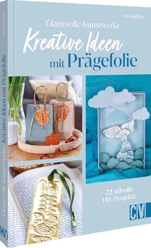 Mielkau, Ina. Glanzvolle Kunstwerke: Kreative Ideen mit Prägefolie - 22 stilvolle DIY-Projekte. Christophorus Verlag, 2026.
