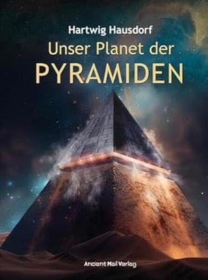 Hausdorf, Hartwig. Unser Planet der Pyramiden. Ancient Mail Verlag, 2023.