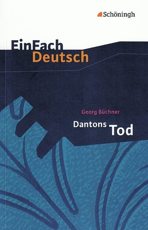 Büchner, Georg. Dantons Tod. EinFach Deutsch Textausgaben - Klasse 11 - 13. Schoeningh Verlag, 2001.