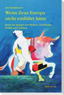 Wenn Zeus Europa nicht entführt hätte