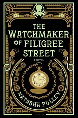 Pulley, Natasha. The Watchmaker of Filigree Street - A Bewitching Tale of Historical Fantasy, Magic, Love and a Clockwork Octopus. Bloomsbury USA, 2015.