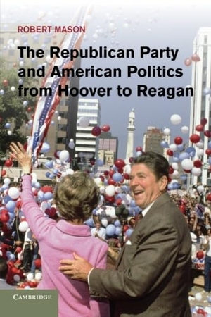 Mason, Robert. The Republican Party and American Politics from Hoover to Reagan. Cambridge University Press, 2013.