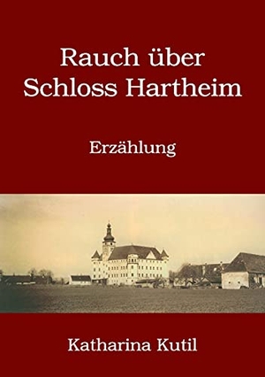 Kutil, Katharina. Rauch über Schloss Hartheim - Erzählung. Books on Demand, 2021.