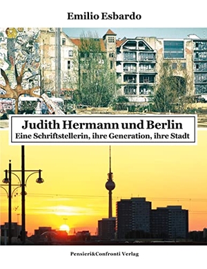 Esbardo, Emilio. Judith Hermann und Berlin - Eine Schriftstellerin, ihre Generation, ihre Stadt. Pensieri&Confronti, 2023.