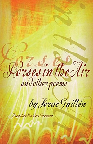 Guillén, Jorge. Horses in the Air and Other Poems. City Lights Books, 1999.