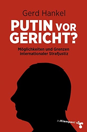 Hankel, Gerd. Putin vor Gericht? - Möglichkeiten und Grenzen internationaler Strafjustiz. zu Klampen! Verlag, 2022.