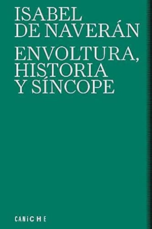 Naverán, Isabel de. Envoltura, historia y síncope. Caniche Editorial, 2021.