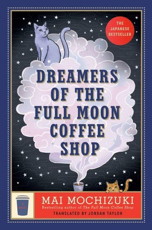 Mochizuki, Mai. Dreamers of the Full Moon Coffee Shop. Random House Publishing Group, 2026.