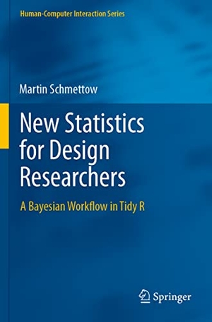 Schmettow, Martin. New Statistics for Design Researchers - A Bayesian Workflow in Tidy R. Springer International Publishing, 2022.