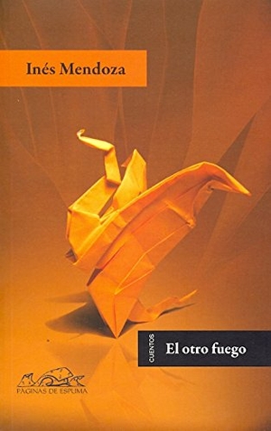 Tizón, Eloy / Inés Mendoza. El otro fuego. Páginas de Espuma SL, 2010.