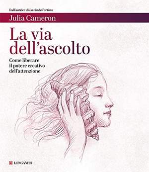 Cameron, Julia. La via dell'ascolto. Come liberare il potere creativo dell'attenzione. Longanesi, 2021.