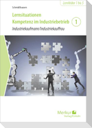Lernsituationen Kompetenz im Industriebetrieb - Band 1