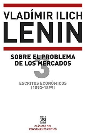 Lenin, Vladimir Il'Ich. Escritos económicos 3, 1893-1899 : sobre el problema de los mercados. Siglo XXI de España Editores, S.A., 2015.