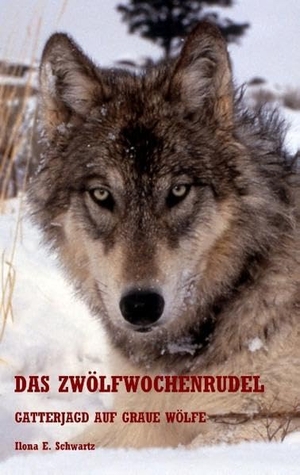 Schwartz, Ilona E.. Das Zwölfwochenrudel - Gatterjagd auf graue Wölfe. Books on Demand, 2016.
