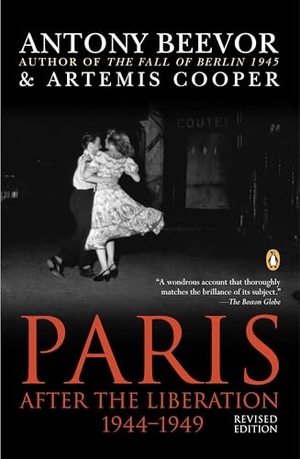 Beevor, Antony / Artemis Cooper. Paris - After the Liberation 1944-1949. Penguin Random House LLC, 2004.