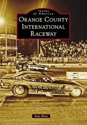 Reyes. Orange County International Raceway. Arcadia Publishing (SC), 2025.