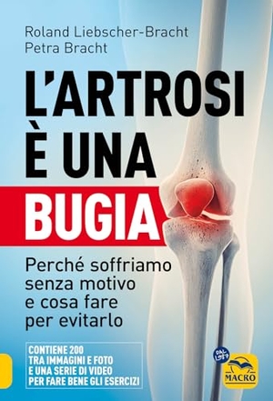 Liebscher-Bracht, Roland / Petra Bracht. L' artrosi è una bugia. Perché soffriamo senza motivo e cosa fare per evitarlo. Macro Edizioni, 2024.