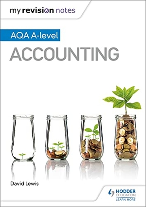 Lewis, David. My Revision Notes: AQA A-level Accounting. Hachette Learning, 2019.