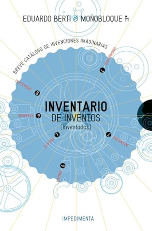 Berti, Eduardo. Inventario de inventos, Inventados. Impedimenta, 2017.
