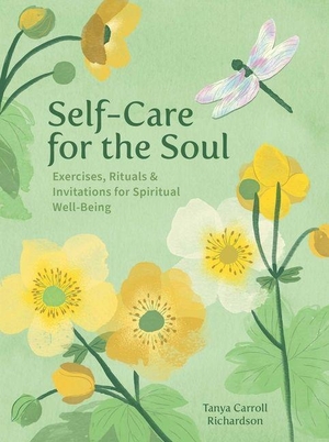 Richardson, Tanya Carroll. Self-Care for the Soul - Exercises, Rituals & Invitations for Spiritual Well-Being. Andrews McMeel Publishing, 2026.