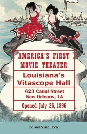 Poole, Susan / Ed Poole. America's First Movie Theater: Louisiana's Vitascope Hall. Touchladybirdlucky Studios, 2016.