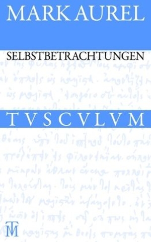 Aurel, Marc. Selbstbetrachtungen - Griechisch - Deutsch. Akademie Verlag GmbH, 2011.