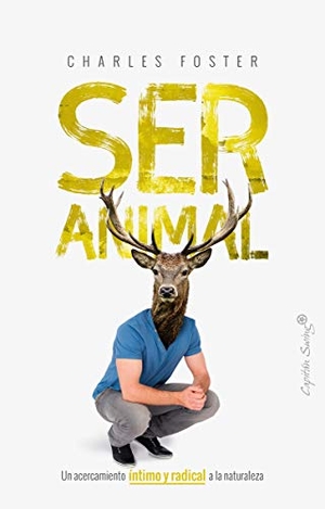 Maldonado Roldán, Enrique / Charles Foster. Ser animal. Capitán Swing Libros S.L., 2019.