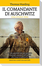 Il comandante di Auschwitz. Una storia vera. Le vite parallele del più spietato criminale nazista e dell'ebreo che riuscì a catturarlo