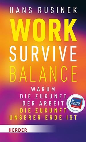Rusinek, Hans. Work-Survive-Balance - Warum die Zukunft der Arbeit die Zukunft unserer Erde ist. Herder Verlag GmbH, 2023.