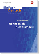 Nennt mich nicht Ismael: Klassen 5 - 7. EinFach Deutsch Unterrichtsmodelle