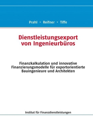 Prahl, Johannes / Reifner, Udo et al. Dienstleistungsexport von Ingenieurbüros - Finanzkalkulation und innovative Finanzierungsmodelle für exportorientierte Bauingenieure und Architekten. Books on Demand, 2009.