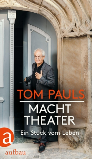 Pauls, Tom / Peter Ufer. Tom Pauls - Macht Theater - Ein Stück vom Leben. Aufbau Verlage GmbH, 2021.