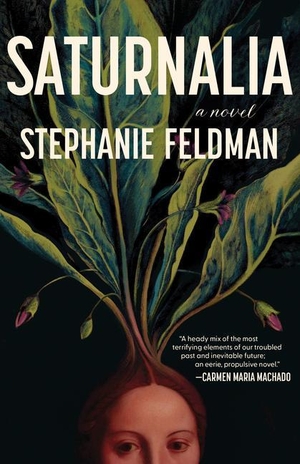 Feldman, Stephanie. Saturnalia. Unnamed Press, 2022.