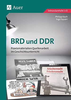 Koch, Philipp / Inga Squarr. BRD und DDR - Praxismaterialien Quellenarbeit im Geschichtsunterricht (8. bis 13. Klasse). Auer Verlag i.d.AAP LW, 2021.