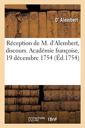 D' Alembert / Jean-Baptiste-Louis Gresset. Réception de M. d'Alembert, discours. Académie françoise, 19 décembre 1754. Hachette Livre, 2021.