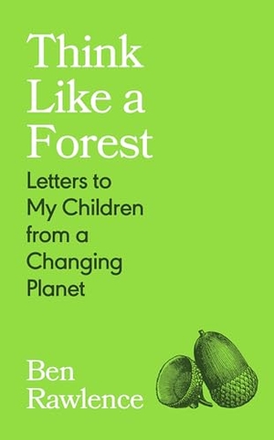 Rawlence, Ben. Think Like a Forest - Letters to my Children from a Changing Planet. Vintage Publishing, 2026.