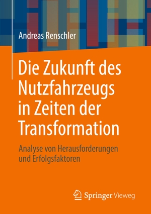 Renschler, Andreas. Die Zukunft des Nutzfahrzeugs in Zeiten der Transformation - Analyse von Herausforderungen und Erfolgsfaktoren. Springer Berlin Heidelberg, 2021.