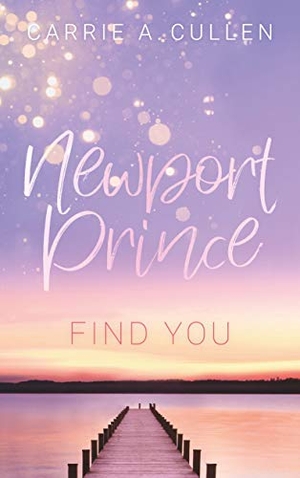 Cullen, Carrie A.. Newport Prince Bd. 2 - Find You. BoD - Books on Demand, 2019.